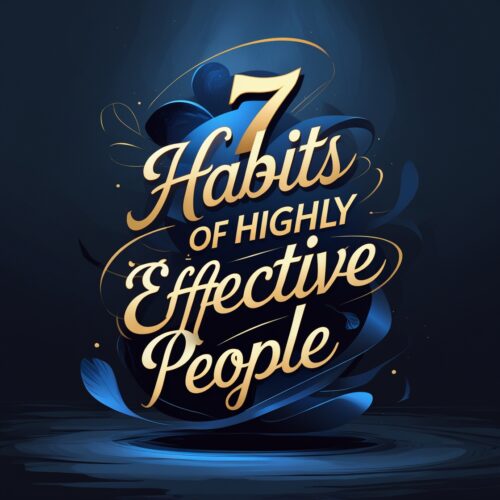 The 7 Habits Of Highly Effective People