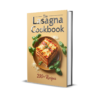 The Ultimate Lasagna Cookbook 200+ Irresistible Recipes for Every Taste