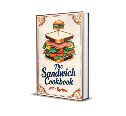 The Ultimate Sandwich Cookbook: 400+ Irresistible Recipes for Every Craving